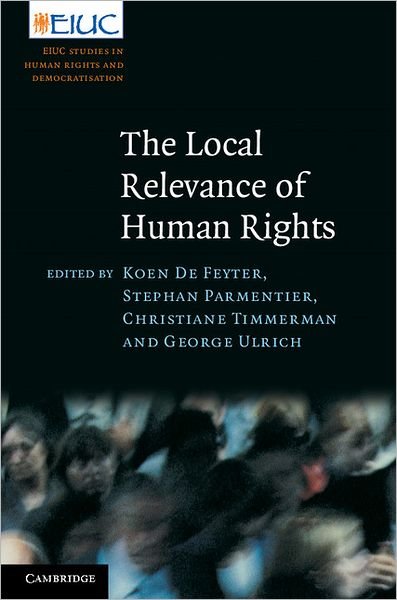 Cover for Koen De Feyter · The Local Relevance of Human Rights - European Inter-University Centre for Human Rights and Democratisation (Innbunden bok) (2011)
