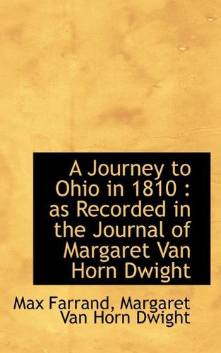 A Journey to Ohio in 1810: As Recorded in the Journal of Margaret Van Horn Dwight - Margaret Van Horn Dwight - Books - BiblioLife - 9781113783561 - September 22, 2009