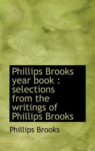 Cover for Phillips Brooks · Phillips Brooks Year Book: Selections from the Writings of Phillips Brooks (Paperback Book) (2009)