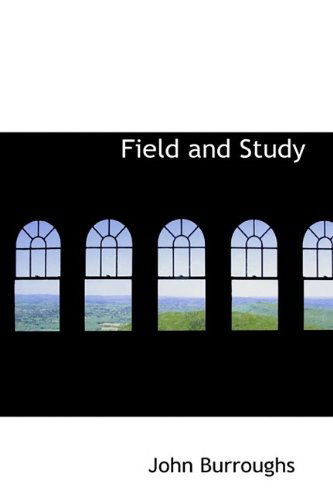 Field and Study - John Burroughs - Libros - BiblioLife - 9781116290561 - 28 de octubre de 2009