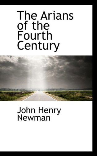 Cover for Cardinal John Henry Newman · The Arians of the Fourth Century (Pocketbok) (2009)