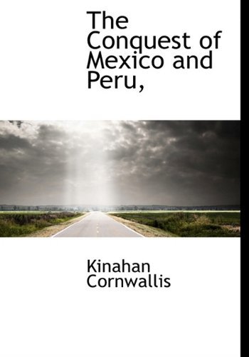 Cover for Kinahan Cornwallis · The Conquest of Mexico and Peru, (Hardcover Book) (2009)