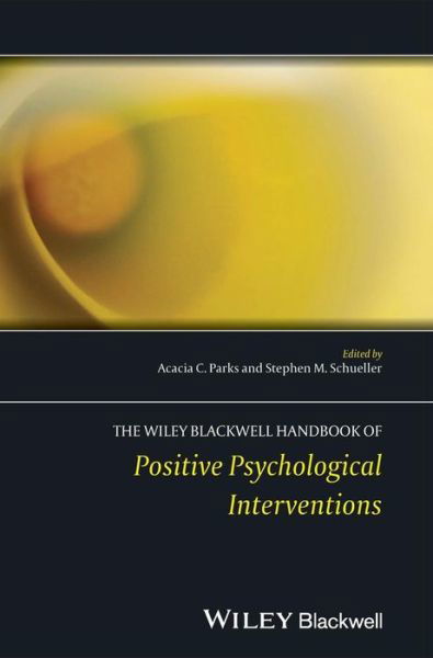 Cover for AC Parks-Shiener · The Wiley Blackwell Handbook of Positive Psychological Interventions - Wiley Clinical Psychology Handbooks (Inbunden Bok) (2014)