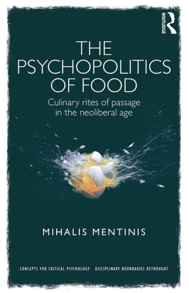 Cover for Mihalis Mentinis · The Psychopolitics of Food: Culinary rites of passage in the neoliberal age - Concepts for Critical Psychology (Hardcover Book) (2016)