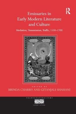 Cover for Gitanjali Shahani · Emissaries in Early Modern Literature and Culture: Mediation, Transmission, Traffic, 1550–1700 (Paperback Book) (2016)