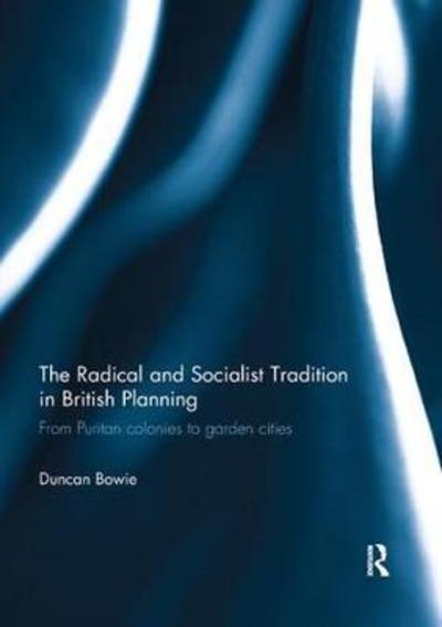 Cover for Duncan Bowie · The Radical and Socialist Tradition in British Planning: From Puritan colonies to garden cities (Paperback Book) (2018)