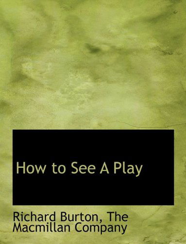 Cover for Richard Burton · How to See a Play (Paperback Book) (2010)