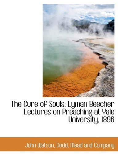 Cover for John Watson · The Cure of Souls; Lyman Beecher Lectures on Preaching at Yale University, 1896 (Paperback Bog) (2010)