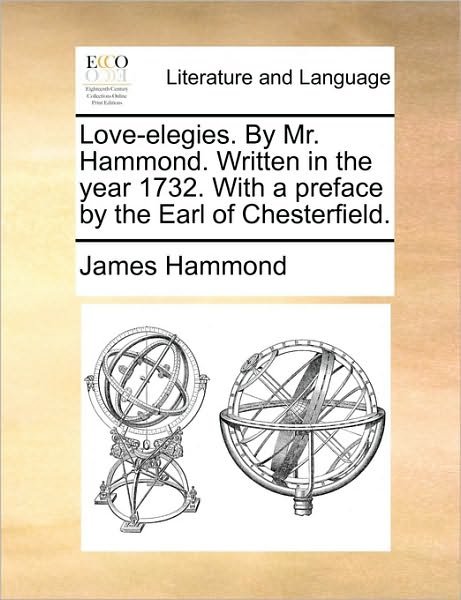 Cover for James Hammond · Love-elegies. by Mr. Hammond. Written in the Year 1732. with a Preface by the Earl of Chesterfield. (Paperback Book) (2010)