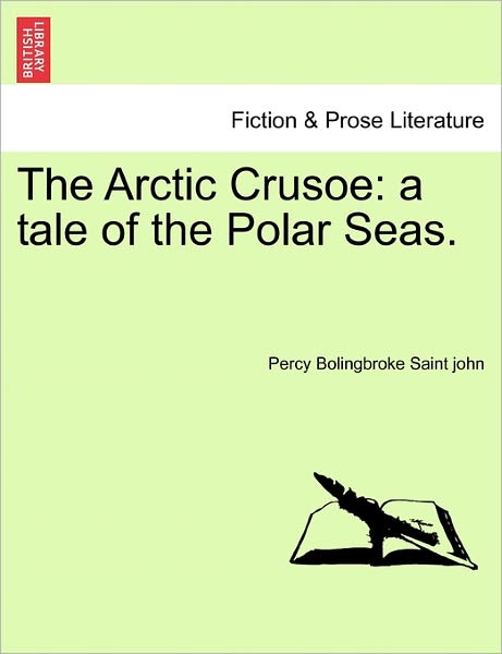 Cover for Percy Bolingbroke Saint John · The Arctic Crusoe: a Tale of the Polar Seas. (Paperback Book) (2011)