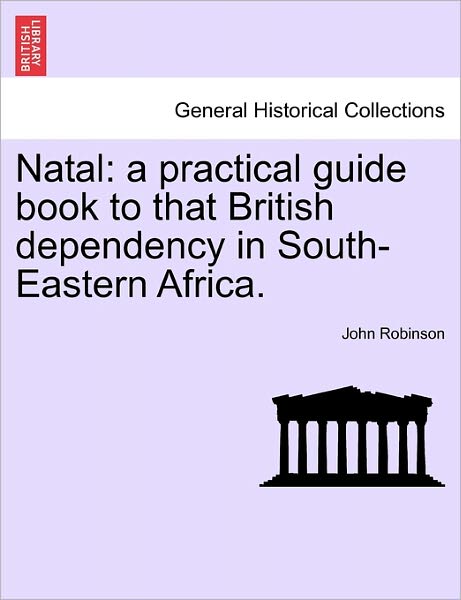 Cover for John Robinson · Natal: a Practical Guide Book to That British Dependency in South-eastern Africa. (Paperback Bog) (2011)