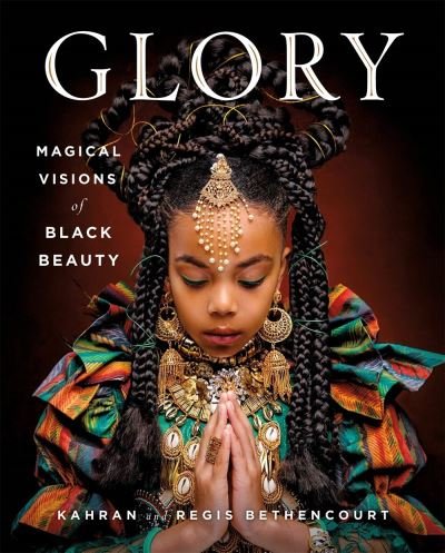 Cover for Kahran Bethencourt · GLORY: Magical Visions of Black Beauty (Hardcover bog) (2020)
