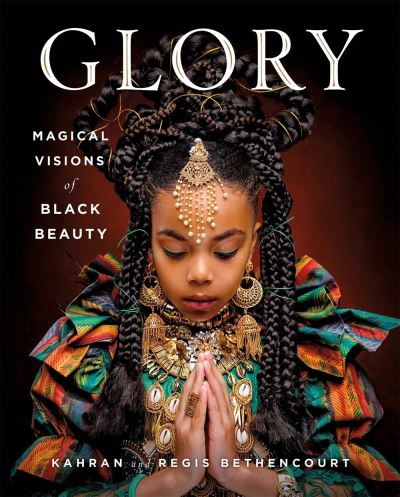 Cover for Kahran Bethencourt · GLORY: Magical Visions of Black Beauty (Hardcover Book) (2020)