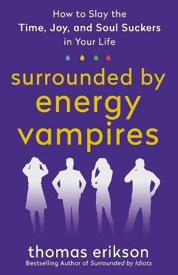 Cover for Thomas Erikson · Surrounded by Energy Vampires: How to Slay the Time, Joy, and Soul Suckers in Your Life - The Surrounded by Idiots Series (Paperback Book) (2023)