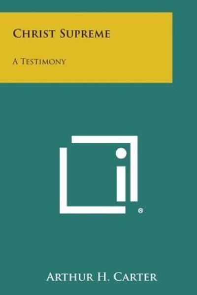Cover for Arthur H Carter · Christ Supreme: a Testimony (Paperback Bog) (2013)