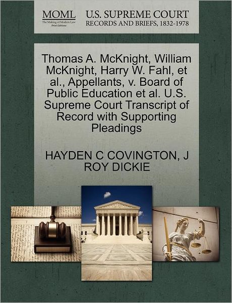 Cover for Hayden C Covington · Thomas A. Mcknight, William Mcknight, Harry W. Fahl, et Al., Appellants, V. Board of Public Education et Al. U.s. Supreme Court Transcript of Record W (Paperback Book) (2011)