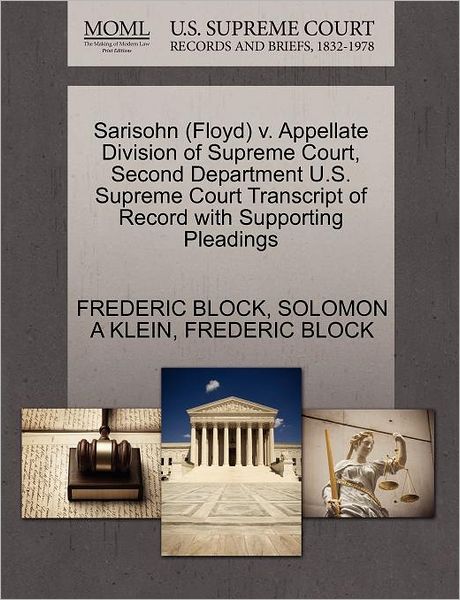 Sarisohn (Floyd) V. Appellate Division of Supreme Court, Second Department U.s. Supreme Court Transcript of Record with Supporting Pleadings - Frederic Block - Książki - Gale Ecco, U.S. Supreme Court Records - 9781270567561 - 1 października 2011