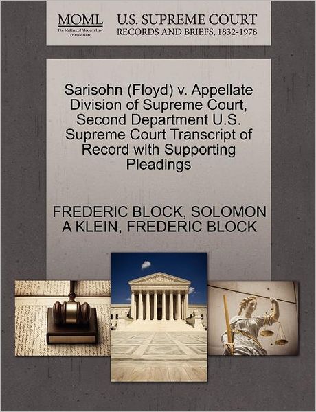 Sarisohn (Floyd) V. Appellate Division of Supreme Court, Second Department U.s. Supreme Court Transcript of Record with Supporting Pleadings - Frederic Block - Bücher - Gale Ecco, U.S. Supreme Court Records - 9781270567561 - 1. Oktober 2011