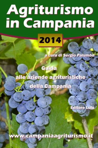 Agriturismo in Campania 2014. Guida Alle Aziende Agrituristiche Della Campania - Sergio Palumbo - Książki - lulu.com - 9781291555561 - 12 września 2013