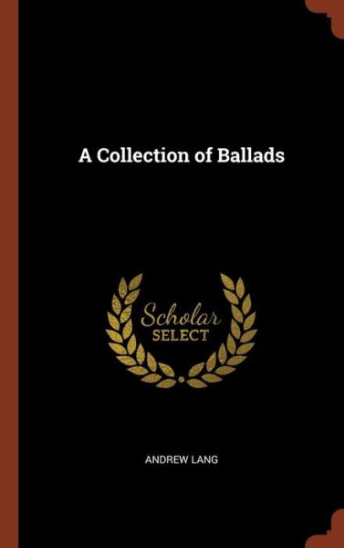 Cover for Andrew Lang · A Collection of Ballads (Hardcover Book) (2017)