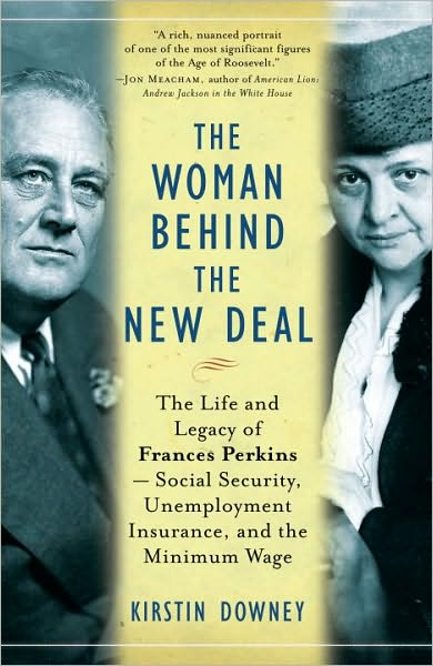 Cover for Kirstin Downey · The Woman Behind the New Deal: the Life and Legacy of Frances Perkins, Social Security, Unemployment Insurance, (Paperback Book) [Reprint edition] (2010)