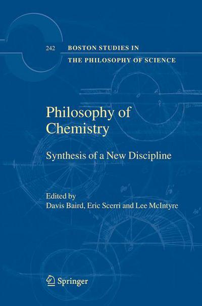 Cover for D Baird · Philosophy of Chemistry: Synthesis of a New Discipline - Boston Studies in the Philosophy and History of Science (Hardcover Book) [1st ed. 2006. Corr. 3rd printing 2007 edition] (2005)