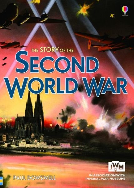 Story of the Second World War - Narrative Non Fiction - Paul Dowswell - Books - Usborne Publishing Ltd - 9781409583561 - August 1, 2014
