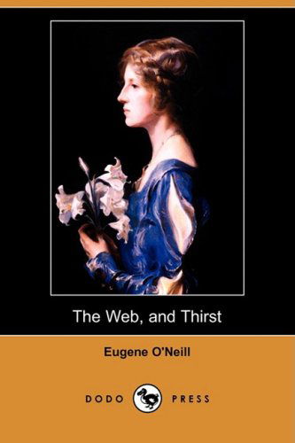 Cover for Eugene Gladstone O'neill · The Web, and Thirst (Dodo Press) (Paperback Book) (2008)