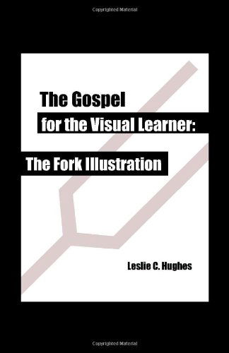 The Gospel for the Visual Learner: the Fork Illustration - Leslie C. Hughes - Books - Trafford Publishing - 9781412044561 - April 19, 2005