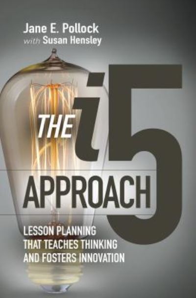 The i5 Approach: Lesson Planning That Teaches Thinking and Fosters Innovation - Jane E. Pollock - Books - Association for Supervision & Curriculum - 9781416624561 - November 27, 2017
