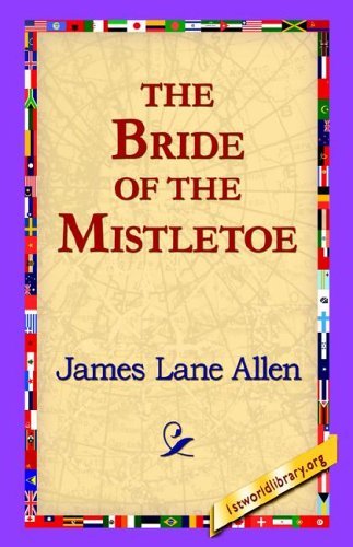 The Bride of the Mistletoe - James Lane Allen - Böcker - 1st World Library - Literary Society - 9781421800561 - 8 februari 2006