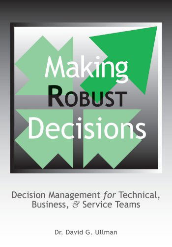 Cover for David G. Ullman · Making Robust Decisions: Decision Management for Technical, Business, &amp; Service Teams (Paperback Book) (2006)