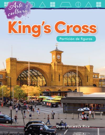 Cover for Dona Herweck Rice · Arte y cultura: King s Cross: Particion de figuras (Art and Culture: King s Cross: Partitioning Shapes) (Paperback Book) (2019)