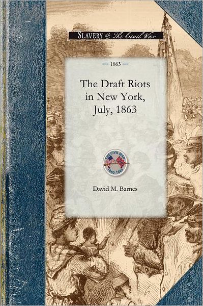 Cover for David Barnes · The Draft Riots in New York, July, 1863 (Civil War) (Pocketbok) (2009)