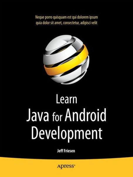 Learn Java for Android Development - Jeff Friesen - Livros - Springer-Verlag Berlin and Heidelberg Gm - 9781430231561 - 30 de setembro de 2010