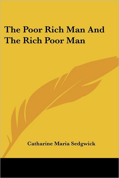 Cover for Catharine Maria Sedgwick · The Poor Rich Man and the Rich Poor Man (Legacy Reprint) (Paperback Book) (2007)