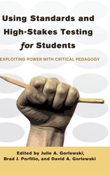 Using Standards and High-Stakes Testing for Students: Exploiting Power with Critical Pedagogy - Counterpoints - - Bøger - Peter Lang Publishing Inc - 9781433115561 - 20. marts 2012