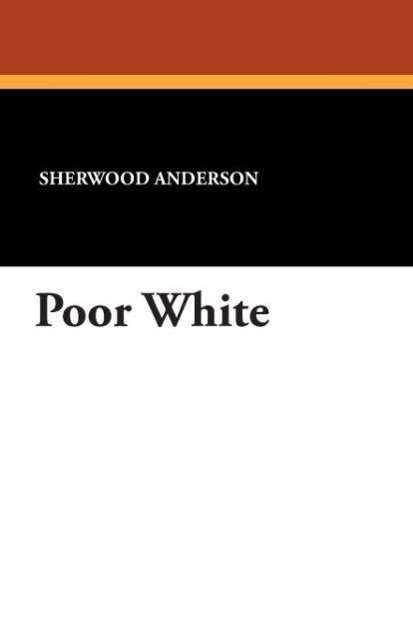 Cover for Sherwood Anderson · Poor White (Taschenbuch) (2024)