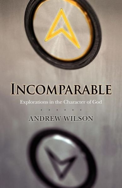 Cover for Andrew Wilson · Incomparable ( Revised Edition ): Explorations in the Character of God (Now Print on Demand) (Paperback Bog) [Revised edition] (2008)