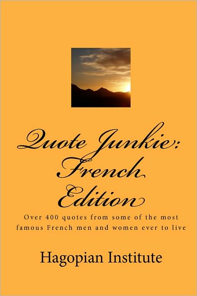 Cover for Hagopian Institute · Quote Junkie:  French Edition: over 400 Quotes from Some of the Most Famous French men and Women Ever to Live (Paperback Book) (2008)