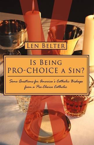 Cover for Len Belter · Is Being Pro-choice a Sin?: Some Questions for America's Catholic Bishops from a Pro-choice Catholic (Hardcover Book) (2009)