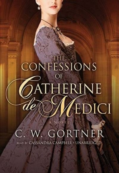 Cover for C W Gortner · The Confessions of Catherine de Medici (CD) (2010)