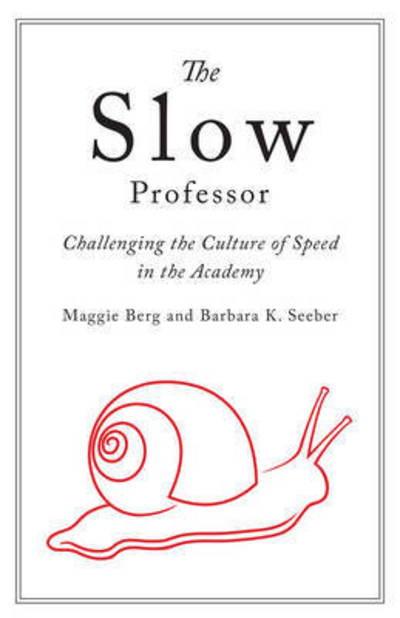 Cover for Maggie Berg · The Slow Professor: Challenging the Culture of Speed in the Academy (Hardcover Book) (2016)