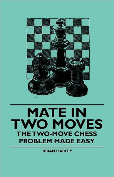 Cover for Brian Harley · Mate in Two Moves - The Two-Move Chess Problem Made Easy (Paperback Book) (2010)