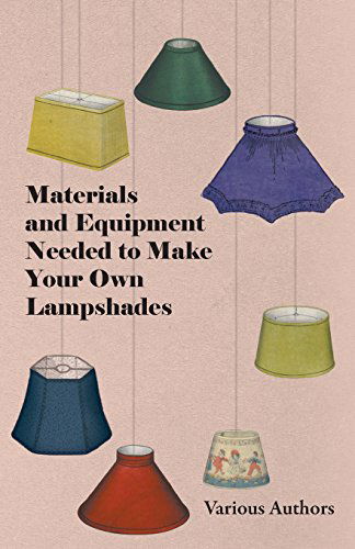 Cover for Materials and Equipment Needed to Make Your Own Lampshades (Paperback Book) (2011)