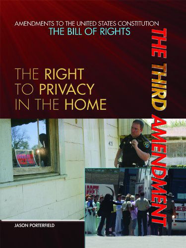 Cover for Jason Porterfield · The Third Amendment: the Right to Privacy in the Home (Amendments to the United States Constitution: the Bill of Rights) (Hardcover Book) (2011)