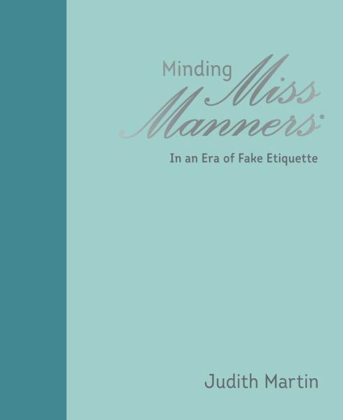 Cover for Judith Martin · Minding Miss Manners: In an Era of Fake Etiquette (Hardcover Book) (2020)