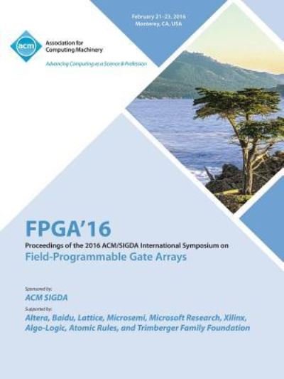 24th ACM / SIGADA International Symposium on Field Programmable Gate Arrays - Fpga 16 Conference Committee - Books - ACM - 9781450338561 - July 12, 2016