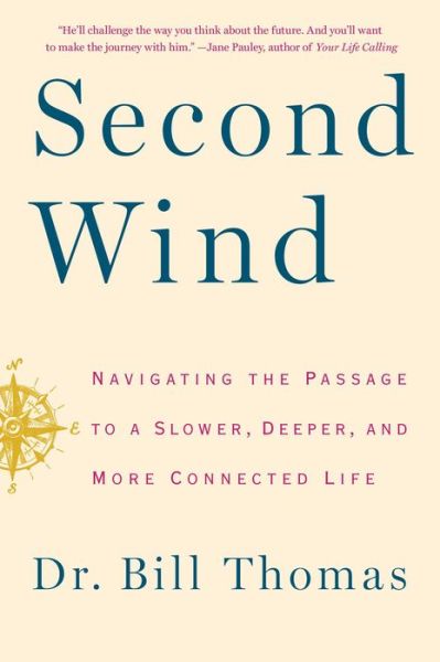 Cover for Bill Thomas · Second Wind: Navigating the Passage to a Slower, Deeper, and More Connected Life (Gebundenes Buch) (2014)