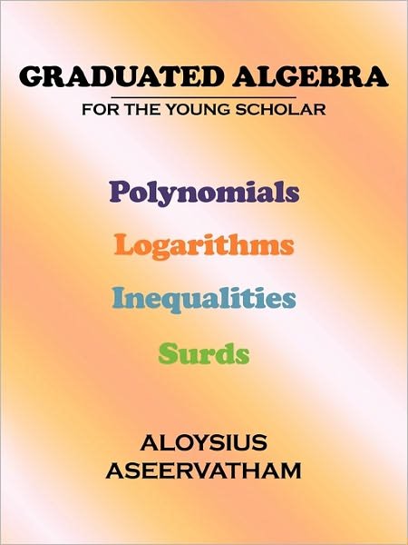Cover for Aloysius Aseervatham · Graduated Algebra: for the Young Scholar (Paperback Book) (2010)